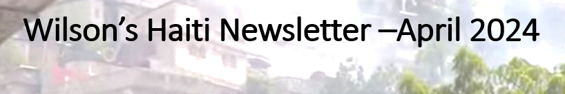 Featured image for “Wilson Haiti Newsletter April 2024”